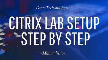 Citrix Lab Setup - Step by Step - Simple!