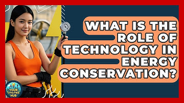What Is the Role of Technology in Energy Conservation? - Your Utilities Hub