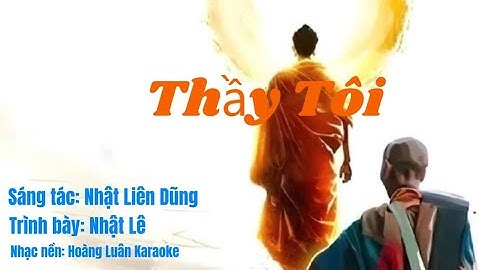 Bài Hát Về Sư Minh Tuệ HAY và Ý Nghĩa Nhất Hiện Nay, "Thầy Tôi - Thích Minh Tuệ"