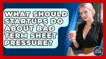 What Should Startups Do About Bad Term Sheet Pressure? - The Startup Growth Hub