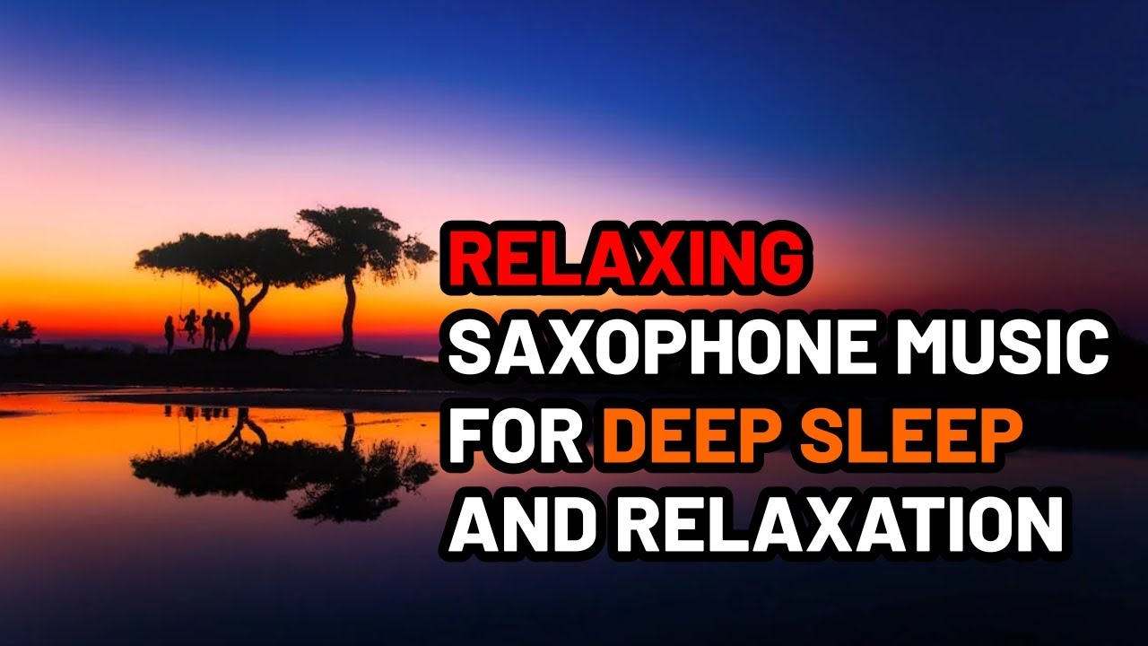 9 HOURS OF RELAXING SAXOPHONE MUSIC FOR DEEP SLEEP AND RELAXATION YouTube