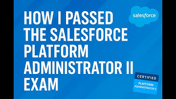 I Passed the Salesforce Platform Administrator II Exam (Salesforce Advanced Admin)