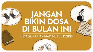 JANGAN BIKIN DOSA DI BULAN INI | Ustadz Muhammad Nuzul Dzikri hafizhahullah