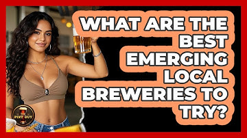 What Are The Best Emerging Local Breweries To Try? - The Pint Guy