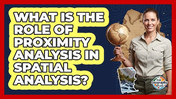 What Is the Role of Proximity Analysis in Spatial Analysis?