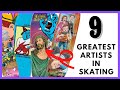 THE NINE GREATEST SKATEBOARD ARTISTS EVER!?