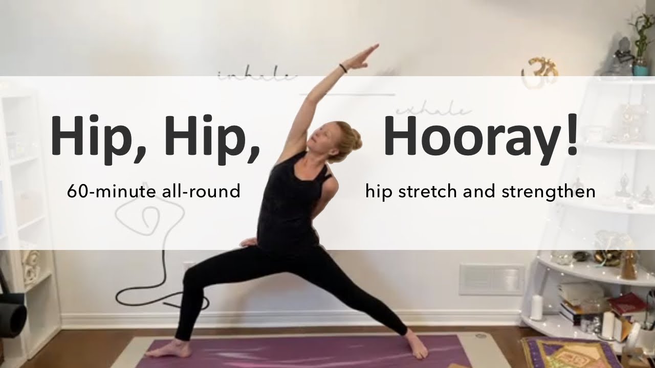 Hip, Hip, Hooray! - 60-minute all-round hip stretch and strengthen ...
