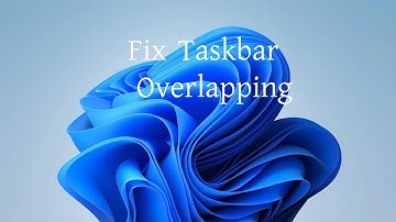 How to Fix Taskbar Overlapping Problem on Windows 11