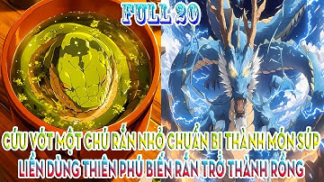 CỨU VỚT MỘT CHÚ RẮN NHỎ CHUẨN BỊ THÀNH MÓN SÚP,  LIỀN DÙNG THIÊN PHÚ BIẾN RẮN TRỞ THÀNH RỒNG FULL 20