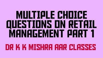 MULTIPLE CHOICE QUESTIONS (MCQ) ON RETAIL MANAGEMENT (RM) PART 1