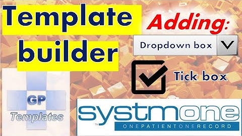 How to add tick boxes, numerical values and drop down boxes to SystmOne Templates