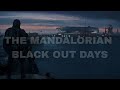 The Mandalorian - Black Out Days