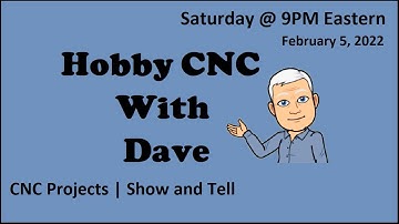 Hobby CNC With Dave | 2-5-2022