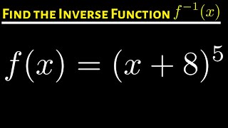 #19. Find the Inverse of the Function f(x) = (x + 8)^5