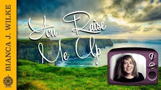 YOU RAISE ME UP | Bianca J. Wilke | Josh Groban