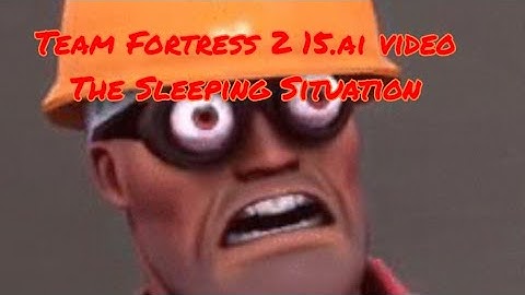 Team Fortress 2 15.ai. video: The Sleep situation | What about loud noise!? And who!? |