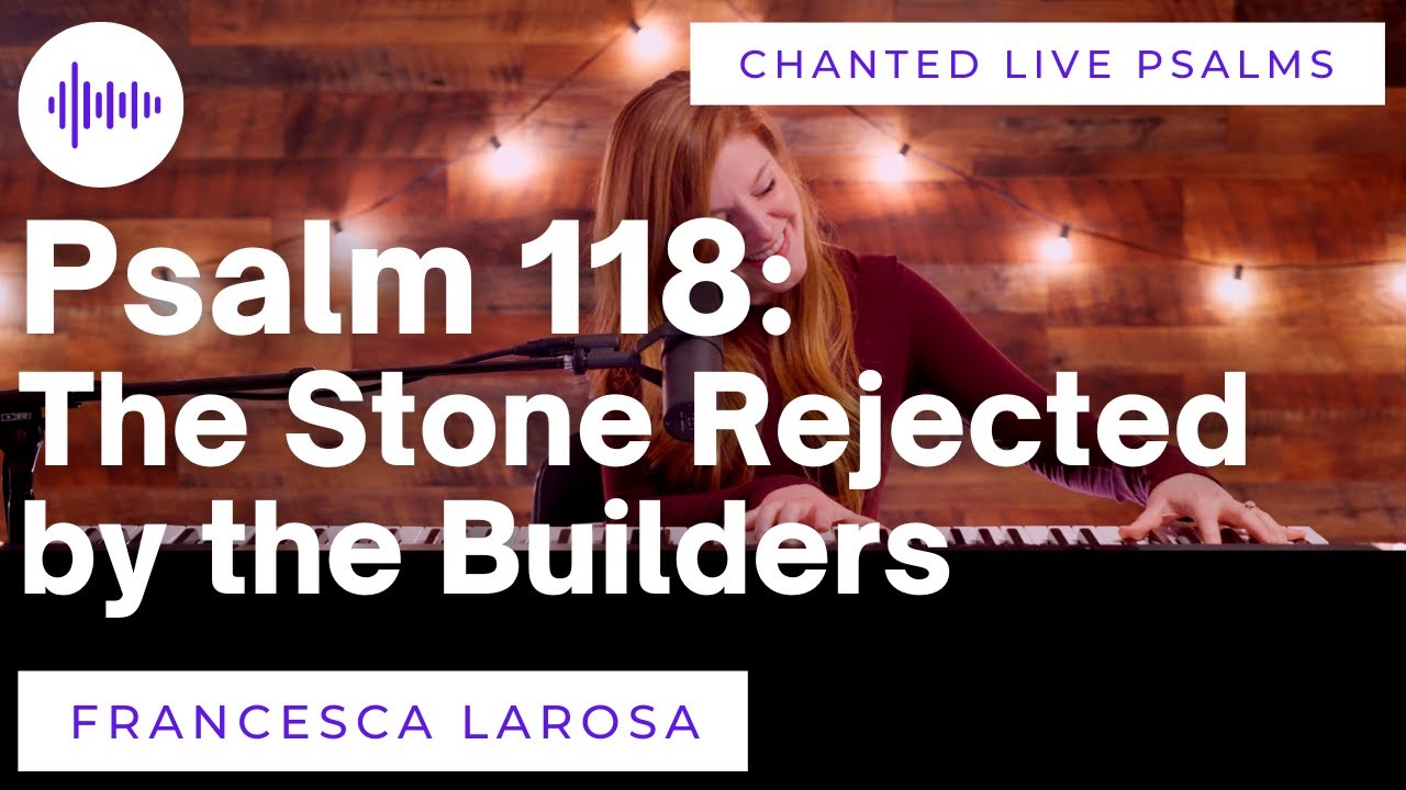 Psalm 118 The Stone Rejected By The Builders Francesca LaRosa