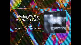 Video thumbnail of "WRISTMEETRAZOR - OUR DISTRESS ENTWINED"
