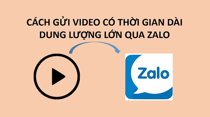 Hướng dẫn gữi video dung lượng hơn 100mb trên zalo