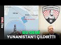 Türkiye Gemiyi Gönderdi! YUNANİSTAN PANİKLEDİ