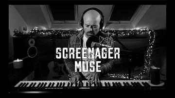 Screenager - Muse (piano and vocal cover)