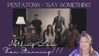 Reaction to "Say Something" cover by Pentatonix | This Performance Will Move You!!!