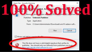 how to fix this file does not have a valid digital signature that verifies its publisher windows