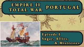 [Empire 2 Total War] Portugal #1- Sugar, Allies, & Mistresses!