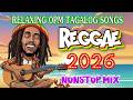 RELAXING REGGAE LOVE SONGS 2026 🌴 TAGALOG REGGAE MIX 2026