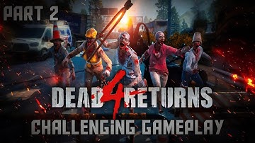 Dead 4 Returns: Challenging Gameplay | Part 2 | Axed Gaming.