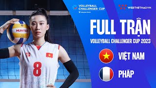 FULL TRẬN VIỆT NAM VS PHÁP | Giải bóng chuyền nữ FIVB Challenger Cup 2023