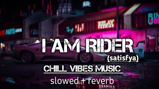 I Am Rider (satisfya) slowed and reverb song lofi songs 2024