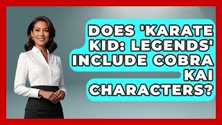 Does 'Karate Kid: Legends' Include Cobra Kai Characters? | Soap Opera Insider