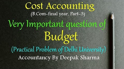 Budget || Cost Accounting || Practical problem of D.U. || B.Com-final year || Part-3