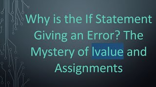 Why is the If Statement Giving an Error? The Mystery of lvalue and Assignments