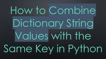 How to Combine Dictionary String Values with the Same Key in Python