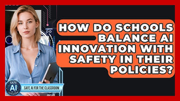 How Do Schools Balance AI Innovation With Safety In Their Policies? - Safe AI for The Classroom