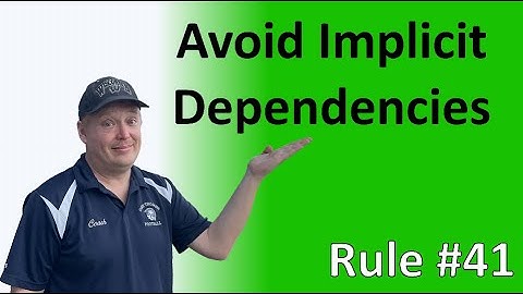Rule #41 - Avoid implicit dependencies