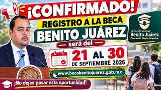 🚨 ¡CONFIRMADO! REGISTRO A LA BECA BENITO JUÁREZ será del 21 AL 30 DE SEPTIEMBRE 2026📅