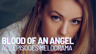 BLOOD OF AN ANGEL | ALL EPISODES MELODRAMA