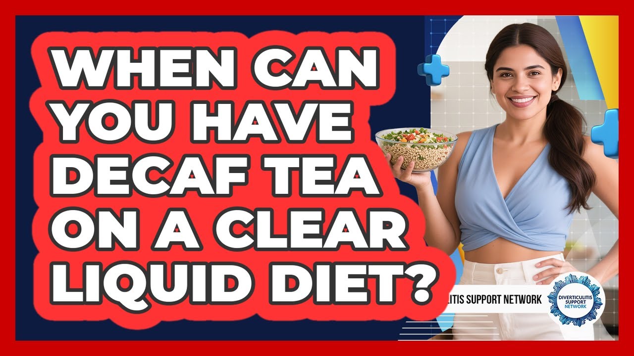 When Can You Have Decaf Tea On a Clear Liquid Diet?