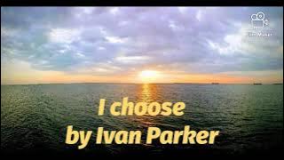 I choose song by Ivan Parker /Lyrics