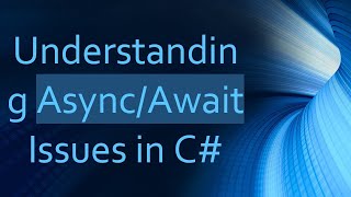 Understanding Async/Await Issues in C#