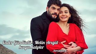 Ender Gündüzlü - Metin Arıgül - kırgın kalpler ( sözleri )