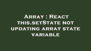 Array : React this.setState not updating array state variable