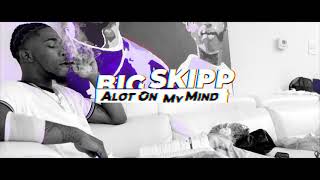 Big Skipp - A Lot On My Mind (Official Video)