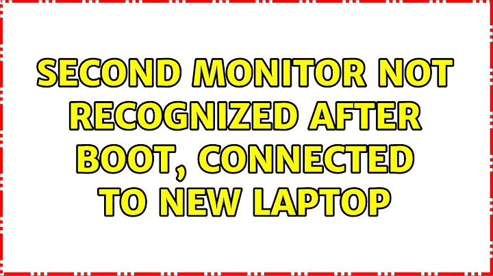 Second monitor not recognized after boot, connected to new laptop (3 Solutions!!)