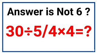 99% Of People Get This Wrong! 30÷5/4×4 = ?