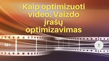 3.3 Vaizdo įrašo įkėlimas į kanalą. Kaip optimizuoti video. Vaizdo įrašų optimizavimas.