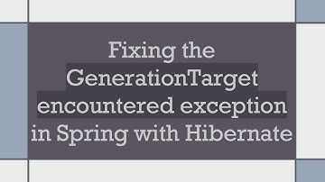Fixing the GenerationTarget encountered exception in Spring with Hibernate